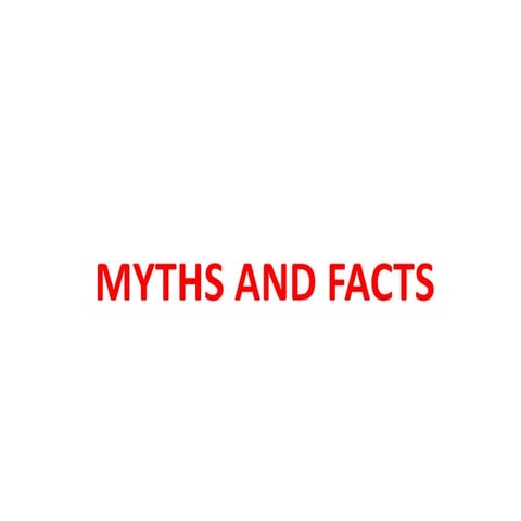 Myths and facts