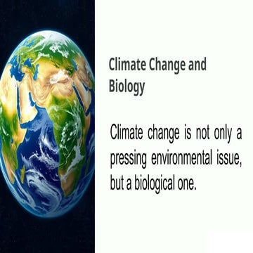 Climate Change and Biology: Its impact to life | PPTX