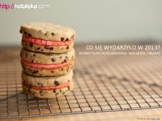 Co się wydarzyło w 2013? Podsumowanie od A do Z. 