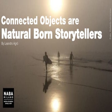 Connected Objects are Natural Born Storytellers (LECTURE @NABA, 2015 )