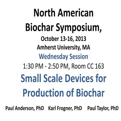 Small Scale Devices for Production of Biochar - North American Biochar Symposium