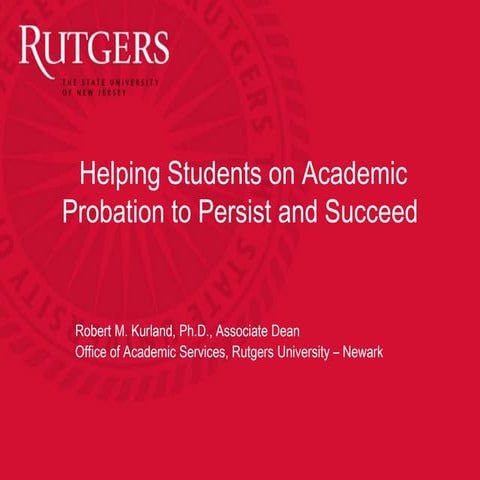 Helping Students on Academic Probation to Persist and Succeed - NACADA Confer...