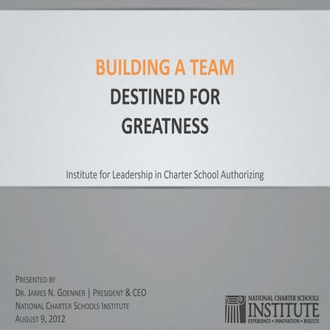 Building A Team Destined for Greatness- Dr. James Goenner, National Charter S...