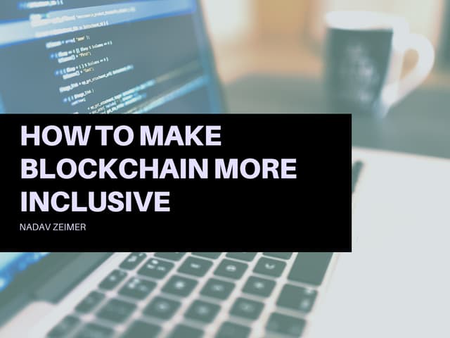 Nadav Zeimer | How to Make Blockchain More Inclusive