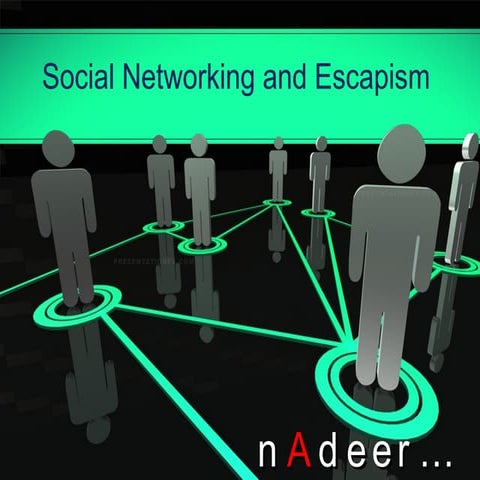 Social Networking and Escapism by Nadeer