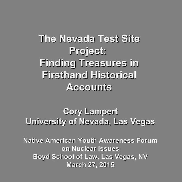 The Nevada Test Site Project:  Finding Treasures in Firsthand Historical Acco...