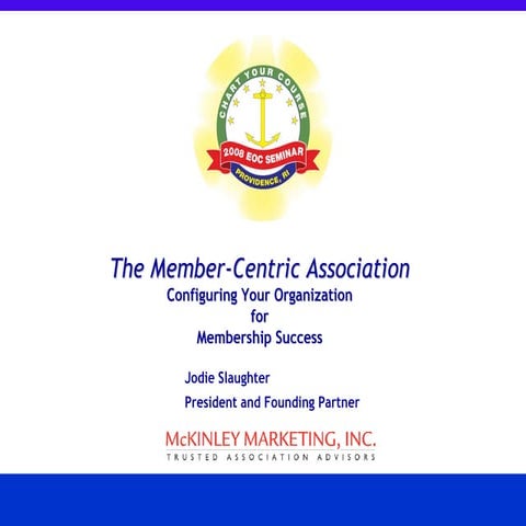 The Member--Centric Association Configuring Your Organization  for Membership...