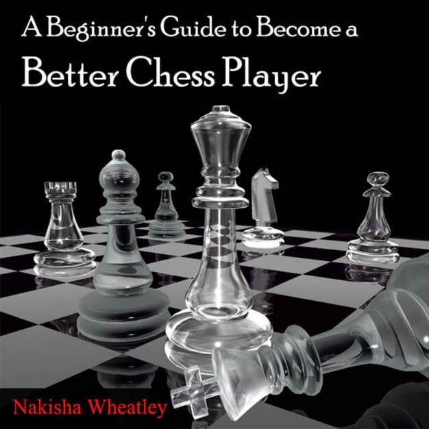 Nakisha wheatley   a beginner´s guide to become a better chess player+