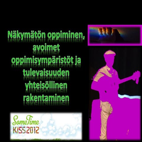 Nakymaton oppiminen, avoimet oppimisymparistot ja tulevaisuuden yhteisollinen...