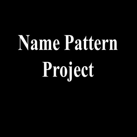 Name Pattern Project PowerPoint