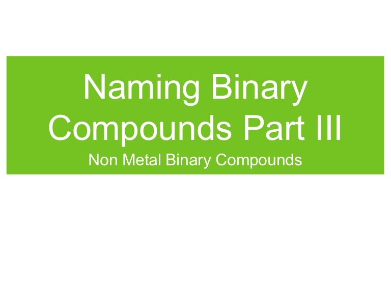 Naming binary compounds part iii