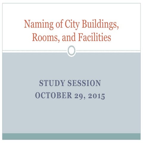 Oct. 29, 2015 Study Session- Naming of City Buildings, Rooms & Facilities