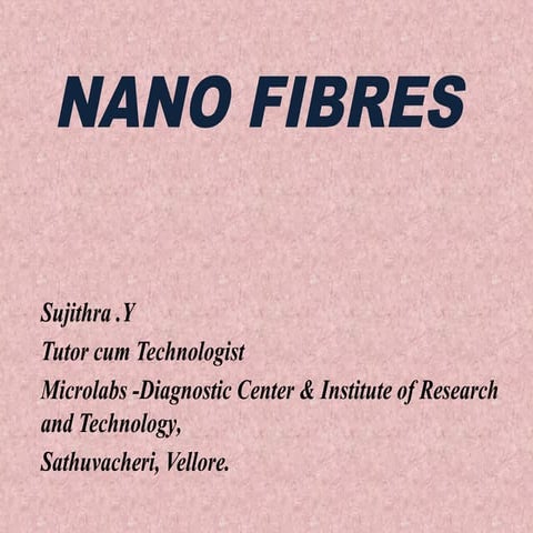 NANO FIBRES OVERVIEW ADVANTAGES APPLICATIONS