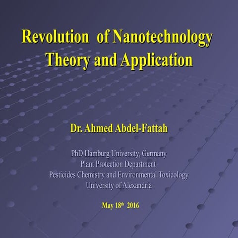 Revolution  of Nanotechnology Theory and Application &  Dr. Ahmed Abdel-Fatt...