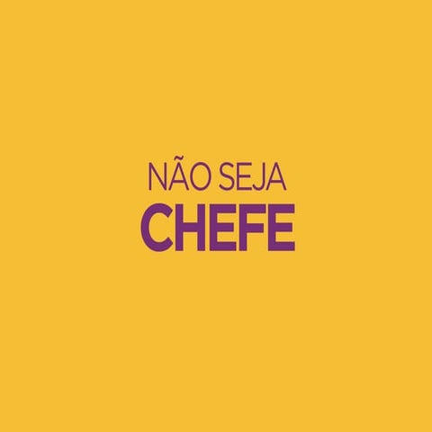 Nao seja chefe