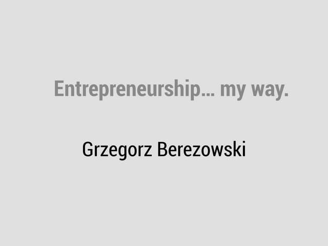 Entrepreneurship... my way