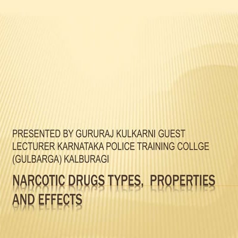 Narcotic drugs types,  properties and effects