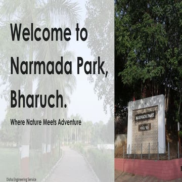Narmada Park which is located in bharuch is a tourist place and is seen under the following development