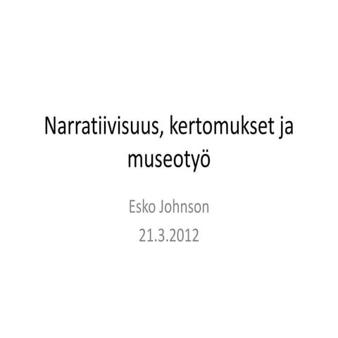 Narratiivisuus kertomukset-ja-museotyo-2013