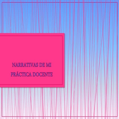 Narrativas de mi práctica docente