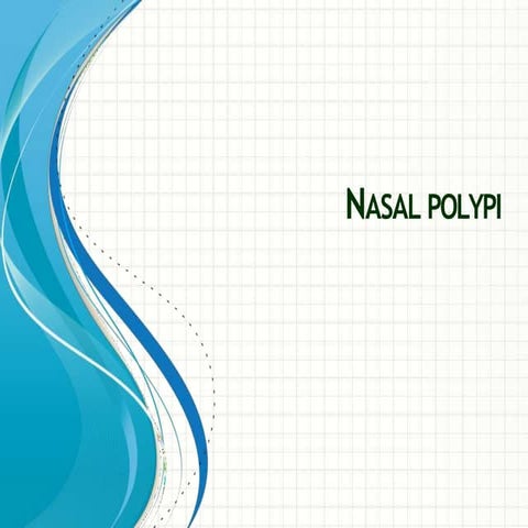 Nasal Polyps: etiology,pathogenesis,clinical features,management