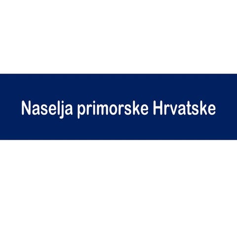 Naselja primorske hrvatske 1