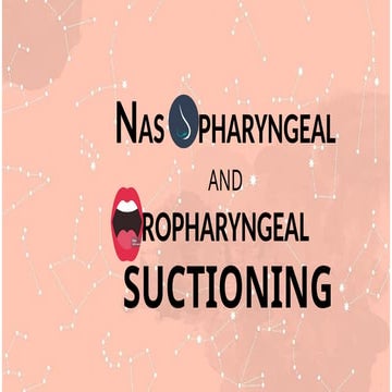 SUCTIONING OROPHARYNGEAL AND NASOPHARYNGEAL CAVITIES | PPTX