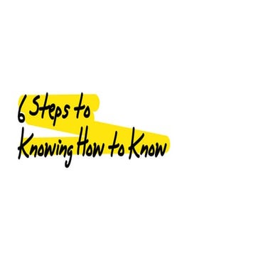 6 Steps to Knowing How to Know