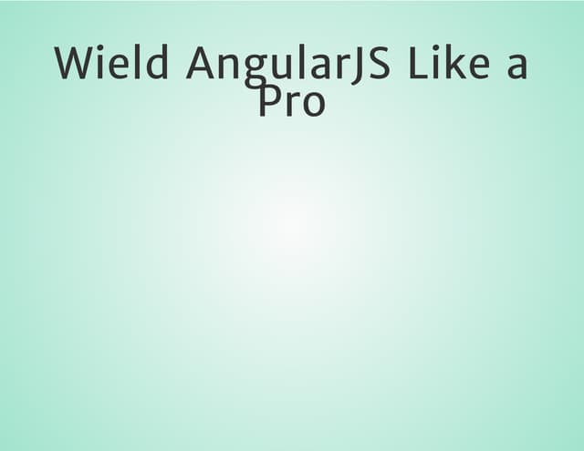 2013 - Nate Abele Wield AngularJS like a Pro