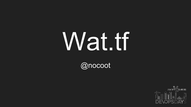 Wat.tf - Nati Cohen - DevOpsDays Tel Aviv 2018