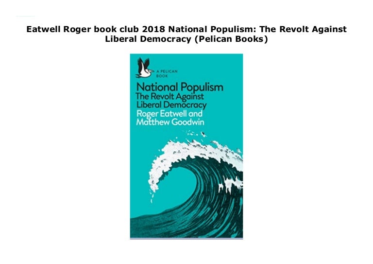 National Populism The Revolt Against Liberal Democracy