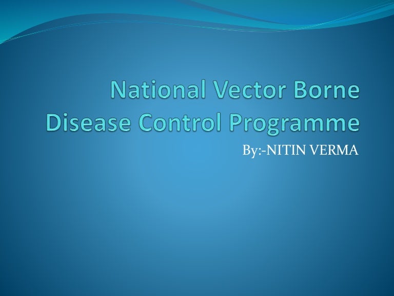 National vector borne disease control programme 2 by nitin verma