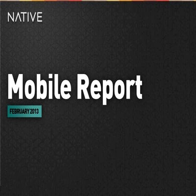 Native Mobile Monthly Report - February 2013