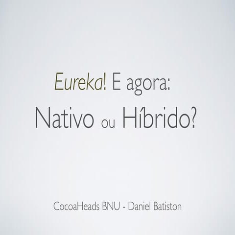 Eureka! E agora: Nativo ou Híbrido