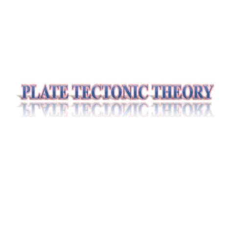 Plate Tectonic Theory