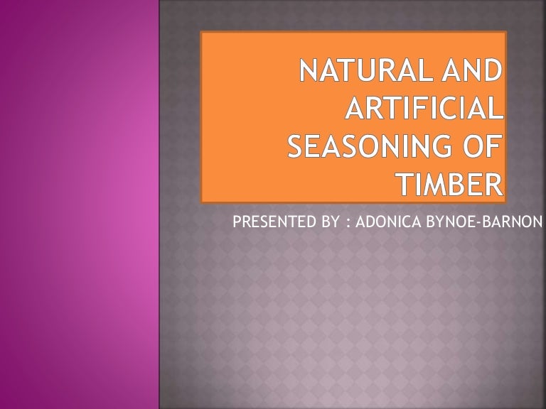 Natural and artificial seasoning of timber