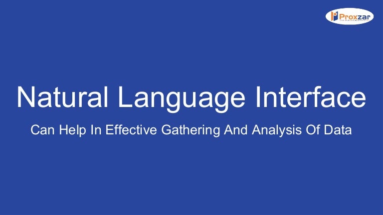 Natural Language Interface Can Help In Effective Gathering And Analys…