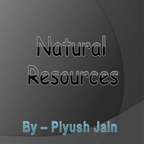 Natural resources ppt by piyush jain 