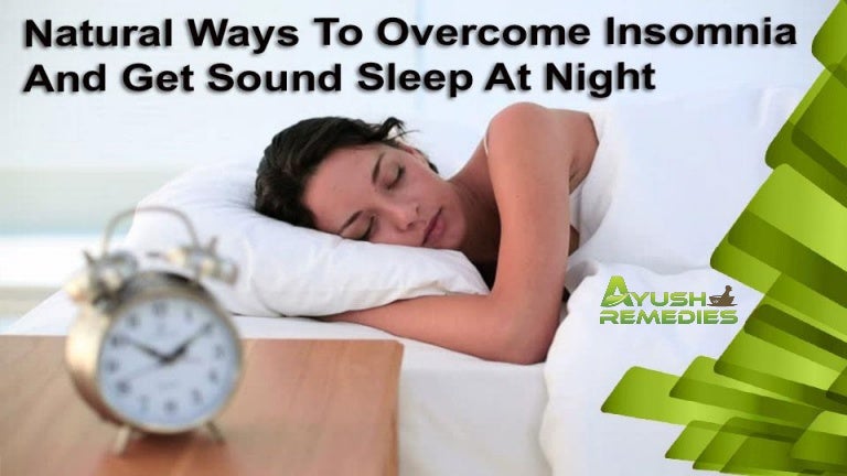 Natural Ways To Overcome Insomnia And Get Sound Sleep At Night