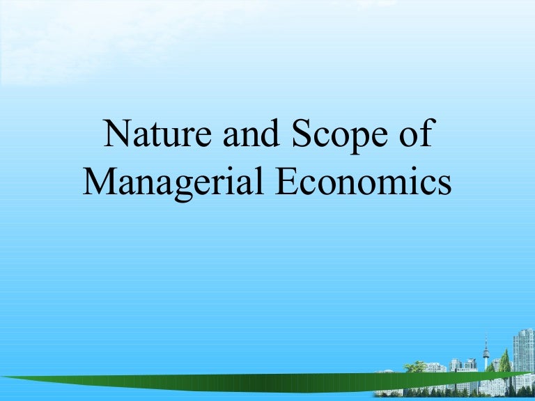 Nature and scope of managerial economics