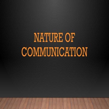 NATURE OF COMMUNICATION 1. communication is a process.pptx