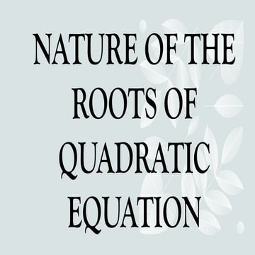 NATURE OF THE ROOTS OF QUADRATIC EQUATION.pptx