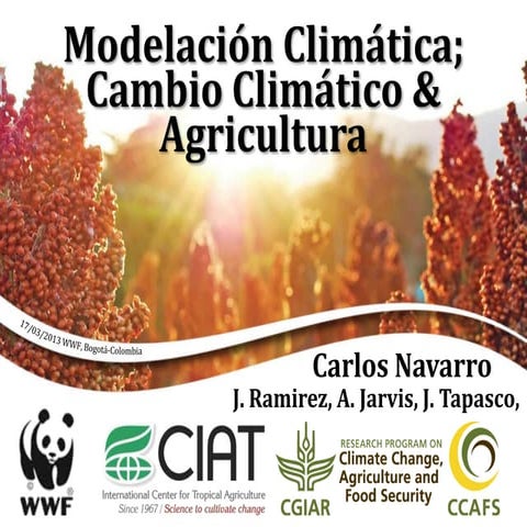 Navarro C,  Modelacion Climática Cambio Climático & Agricultura
