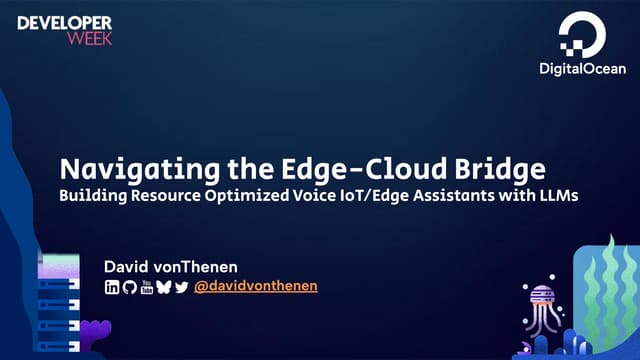2025 Developer Week - Navigating the Edge-Cloud Bridge_ Building Resource Optimized Voice IoT_Edge Assistants with LLMs