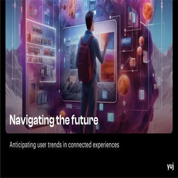 Navigating the future- Anticipating user trends in connected experiences.pdf