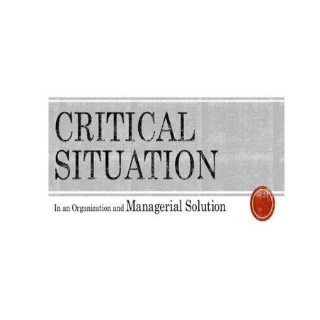 Critical situation in an organisation and Managerial solution