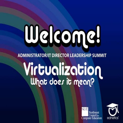 NCCE 2011 IT/Admin Summit-Virtualization Welcome