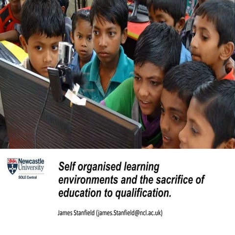 Self Organised Learning Environments and the Sacrifice of Education to Qualif...