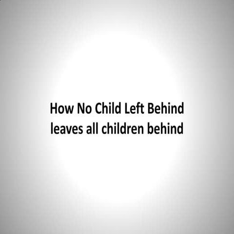 How No Child Left Behind leaves all children behind