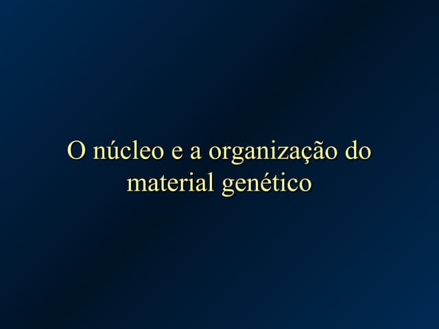 Núcleo e organização do material ge...